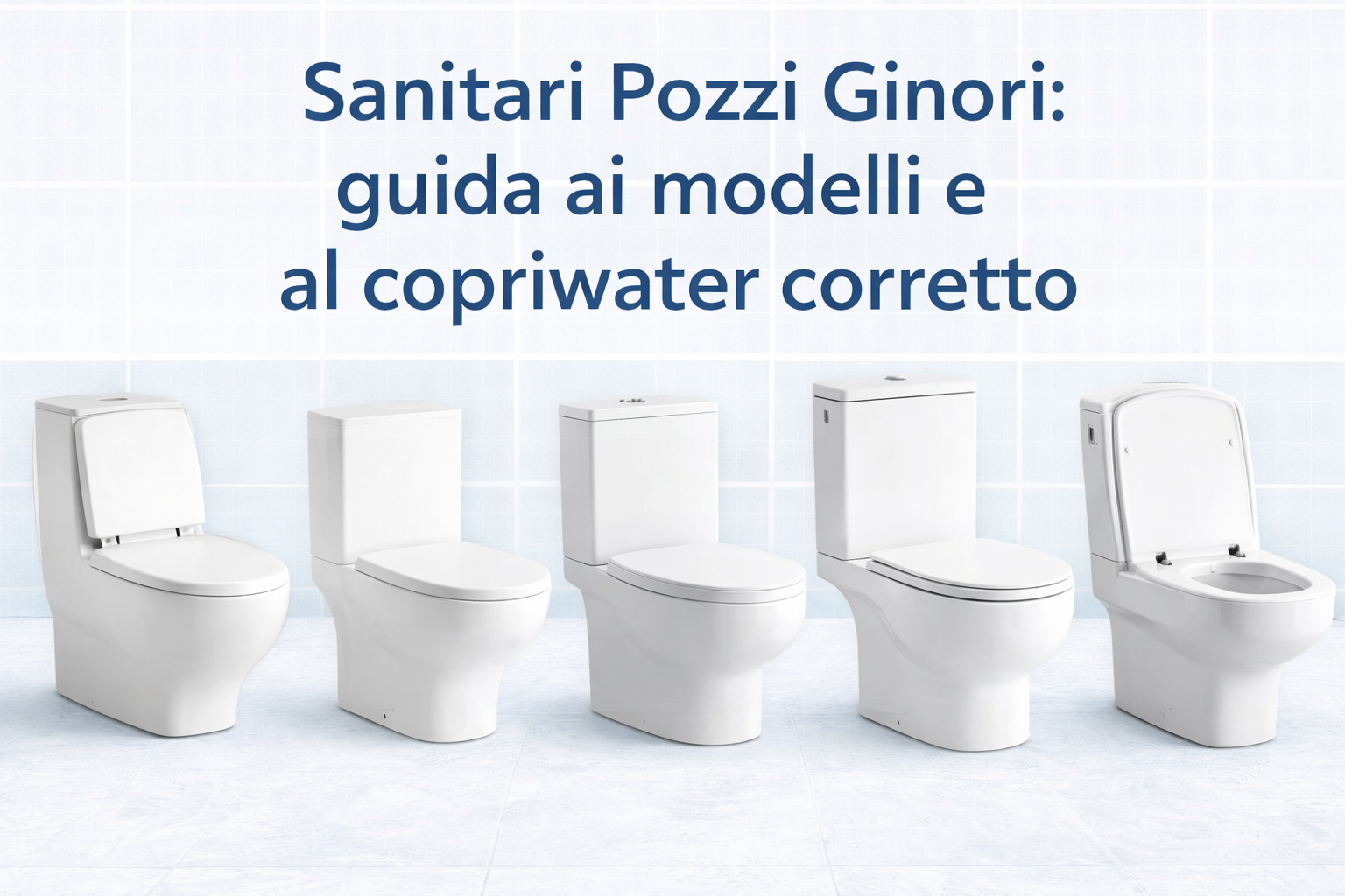 Sanitari Pozzi Ginori guida ai modelli e al copriwater corretto